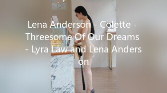 Lena Anderson - Colette - Threesome Of Our Dreams - Lyra Law and Lena Anderson